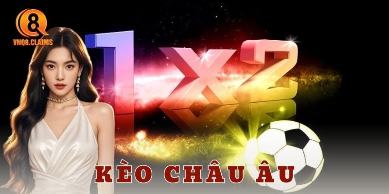 Đặc điểm cơ bản của kèo châu Âu